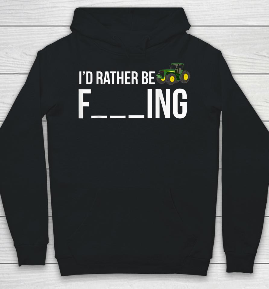 I'd Rather Be Farming Funny Farmer Gift Hoodie