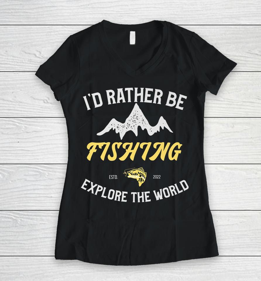 I'd Rather Be Fishing Women V-Neck T-Shirt