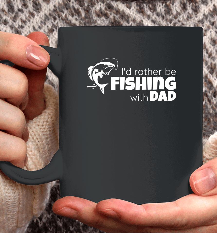 I'd Rather Be Fishing With Dad Father And Son Fish Together Coffee Mug