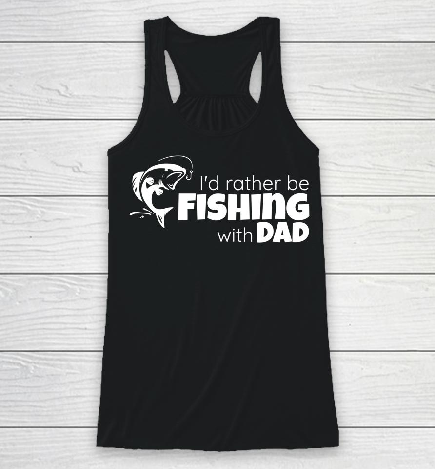 I'd Rather Be Fishing With Dad Father And Son Fish Together Racerback Tank