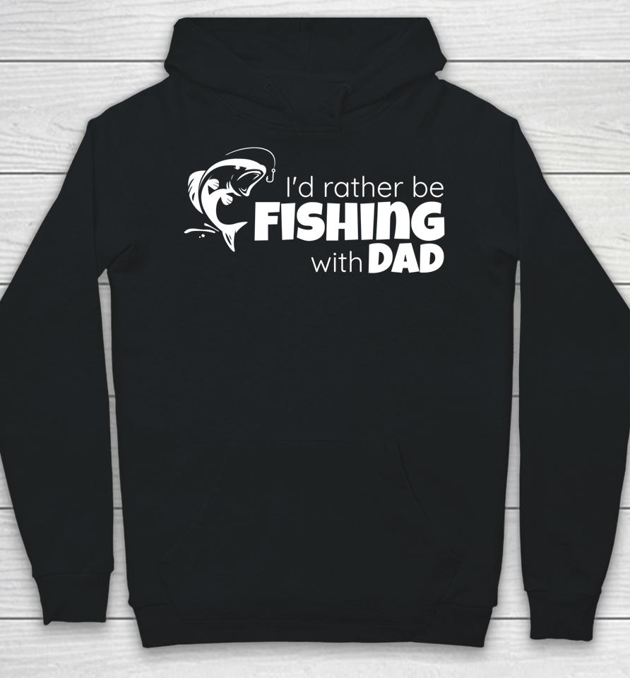 I'd Rather Be Fishing With Dad Father And Son Fish Together Hoodie