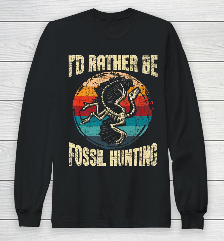 I'd Rather Be Fossil Hunting - Paleontologist Paleontology Long Sleeve T-Shirt