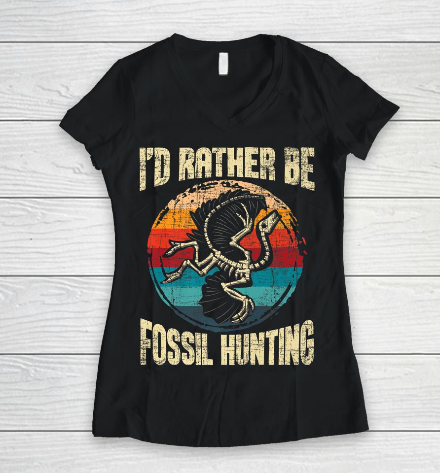 I'd Rather Be Fossil Hunting - Paleontologist Paleontology Women V-Neck T-Shirt