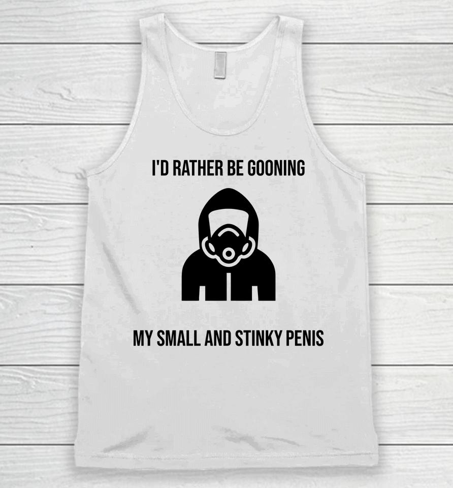 I'd Rather Be Gooning My Small And Stinky Penis Unisex Tank Top