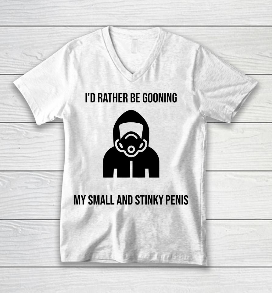 I'd Rather Be Gooning My Small And Stinky Penis Unisex V-Neck T-Shirt