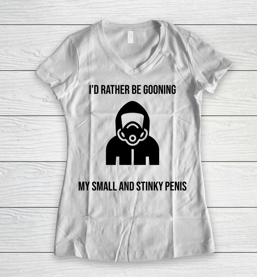 I'd Rather Be Gooning My Small And Stinky Penis Women V-Neck T-Shirt