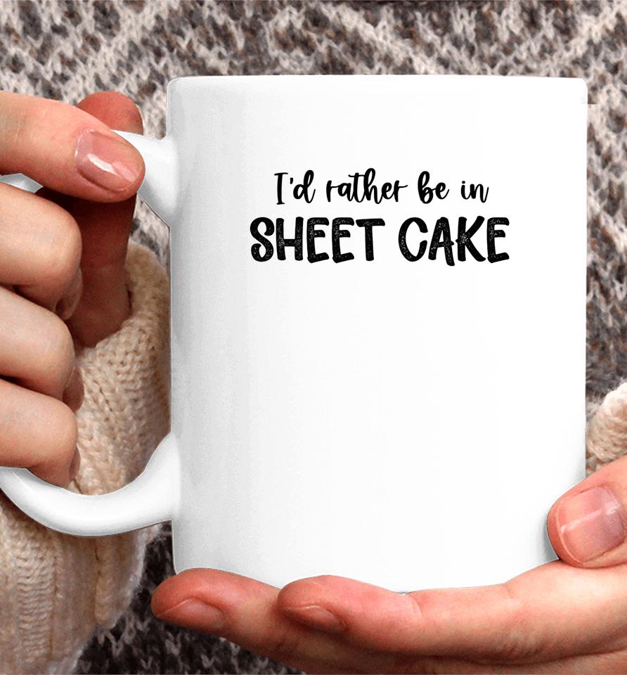 I'd Rather Be In Sheet Cake Coffee Mug