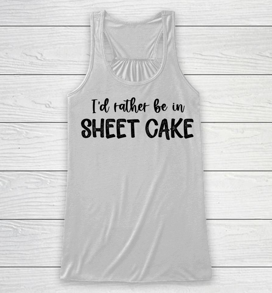 I'd Rather Be In Sheet Cake Racerback Tank