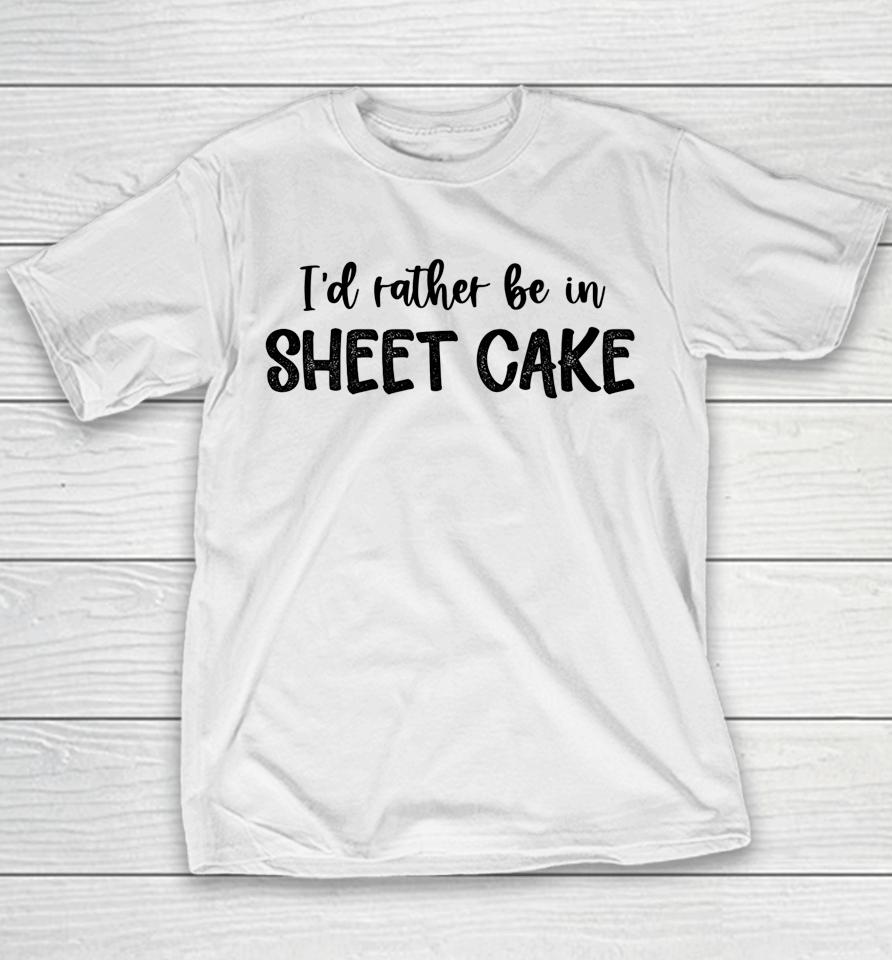 I'd Rather Be In Sheet Cake Youth T-Shirt