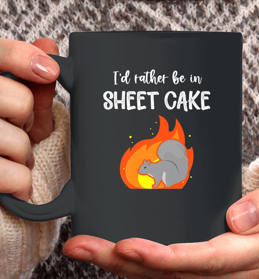 I'd Rather Be In Sheet Cake Squirrel Coffee Mug