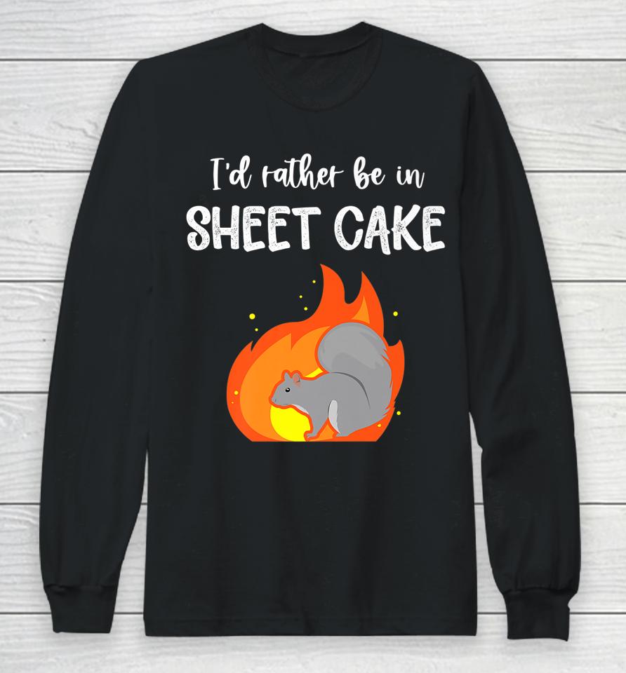 I'd Rather Be In Sheet Cake Squirrel Long Sleeve T-Shirt
