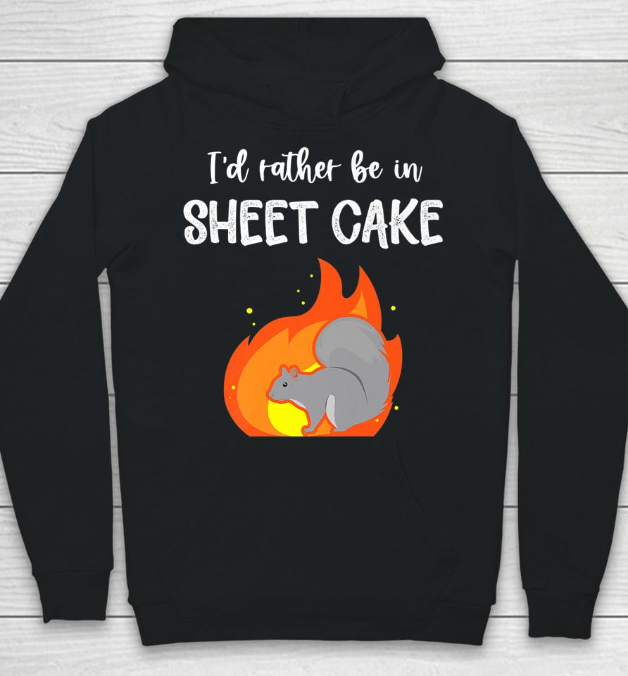 I'd Rather Be In Sheet Cake Squirrel Hoodie