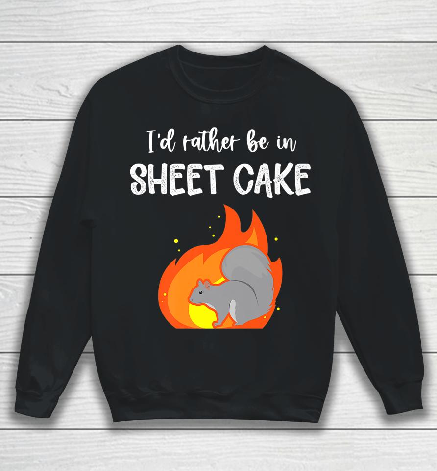 I'd Rather Be In Sheet Cake Squirrel Sweatshirt