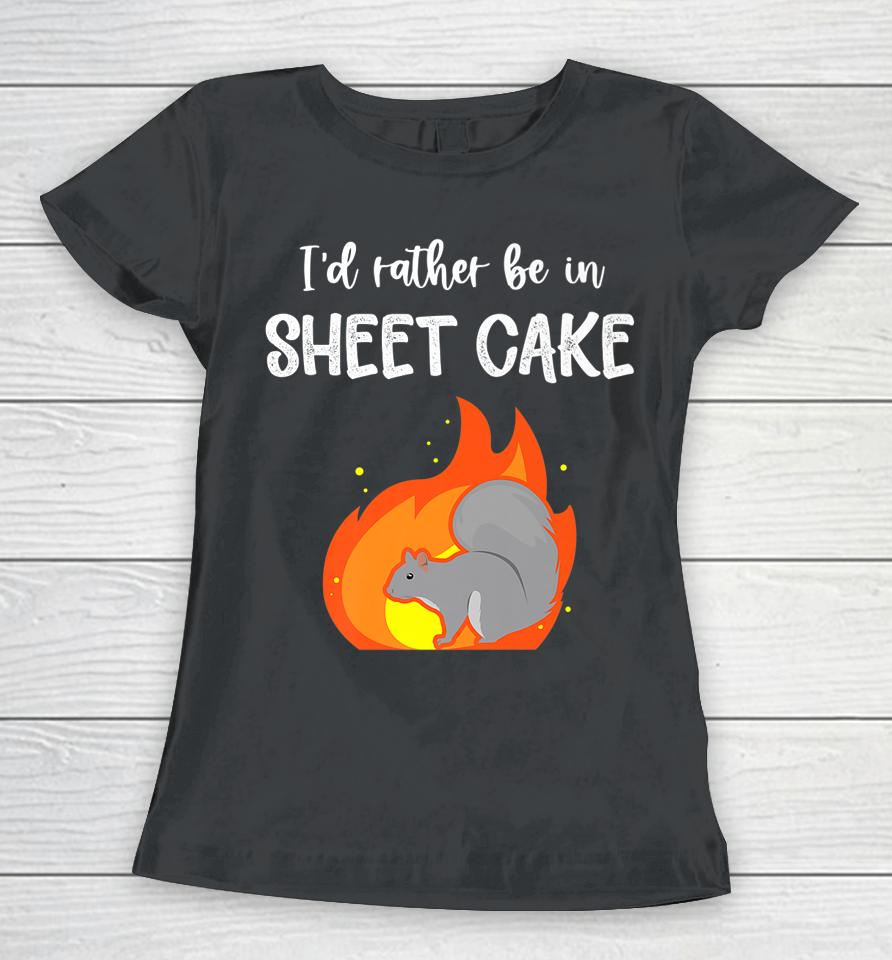 I'd Rather Be In Sheet Cake Squirrel Women T-Shirt