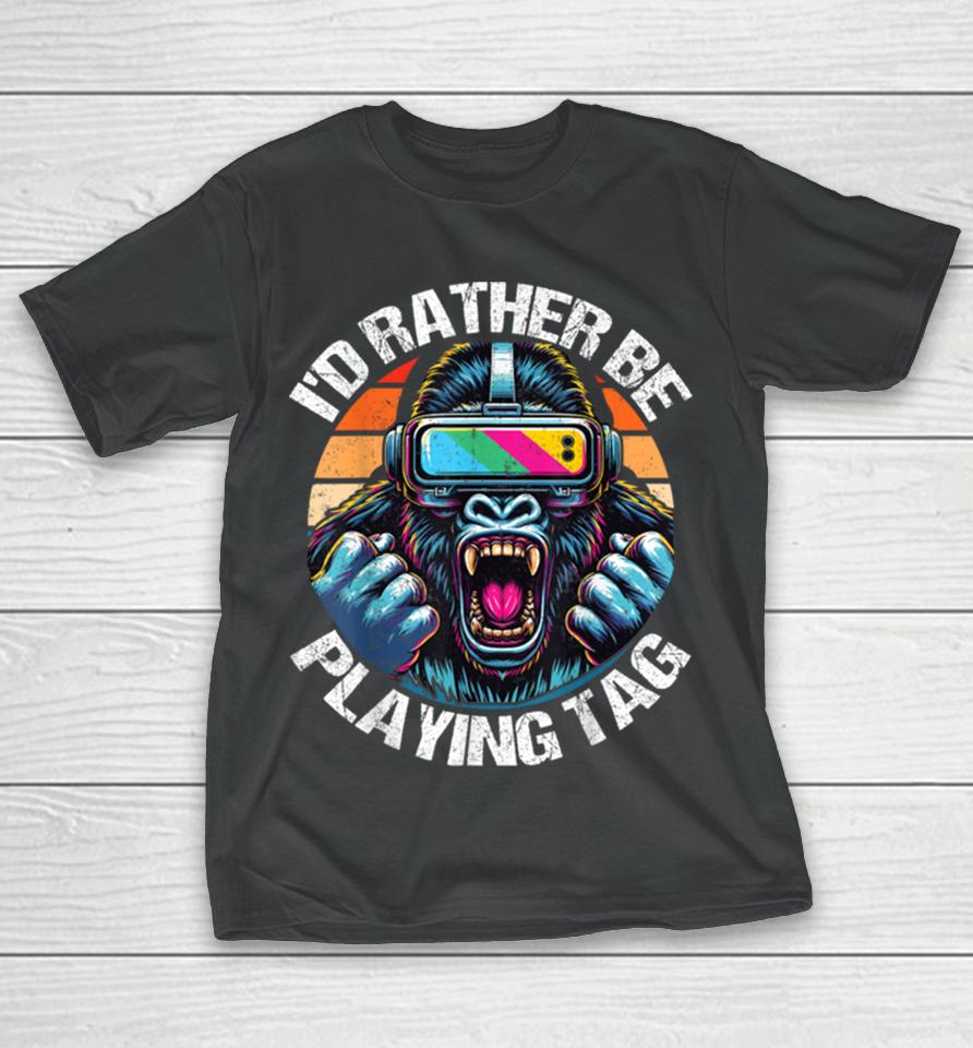 I’d Rather Be Playing Tag Gorilla Monke Tag Gorilla Vr Gamer T-Shirt