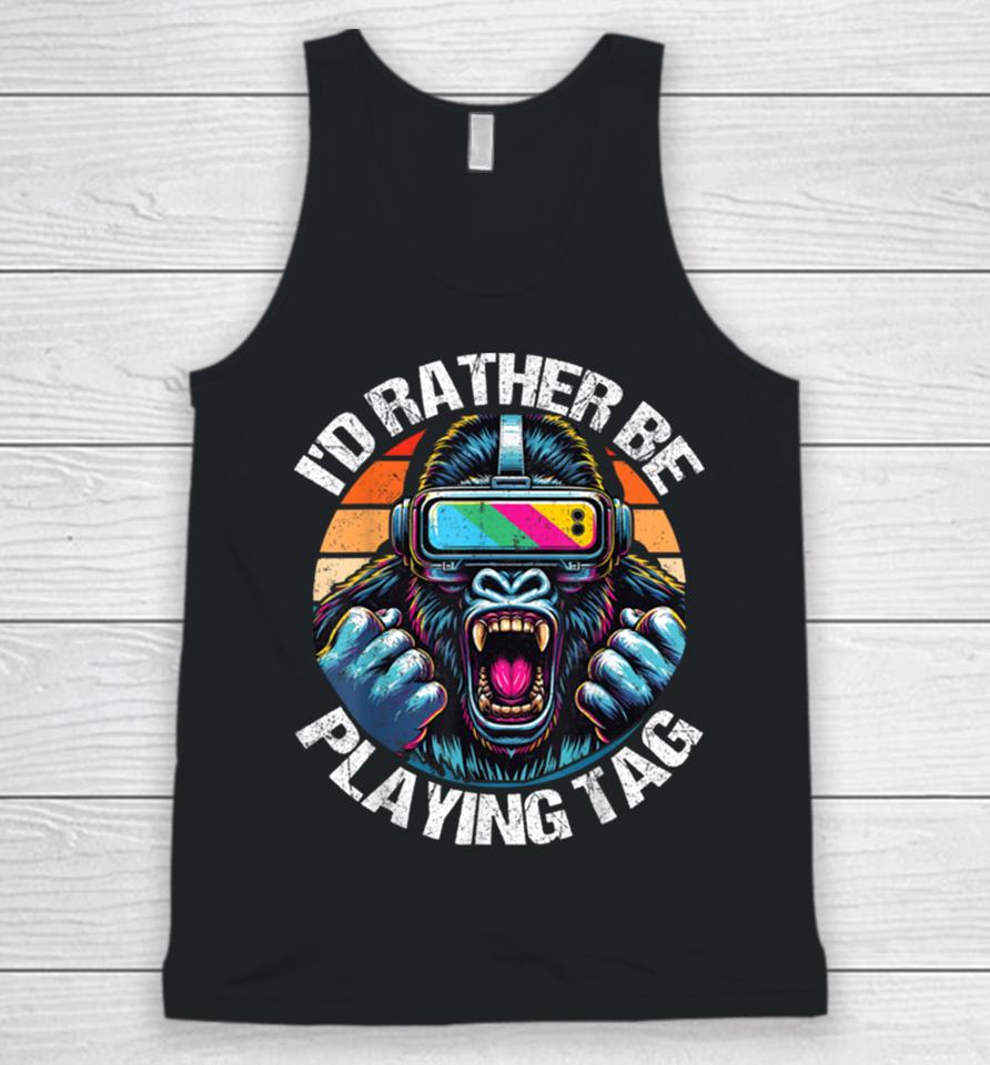 I’d Rather Be Playing Tag Gorilla Monke Tag Gorilla Vr Gamer Unisex Tank Top