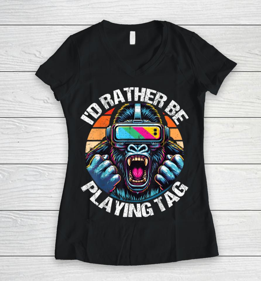 I’d Rather Be Playing Tag Gorilla Monke Tag Gorilla Vr Gamer Women V-Neck T-Shirt