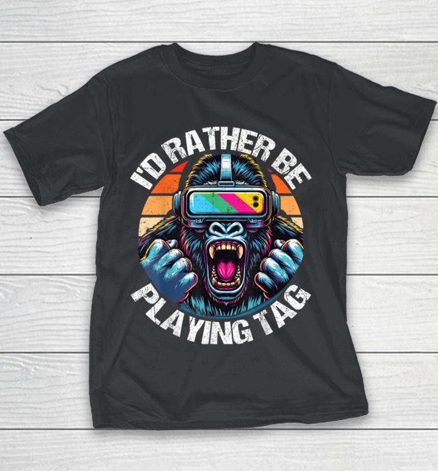 I’d Rather Be Playing Tag Gorilla Monke Tag Gorilla Vr Gamer Youth T-Shirt