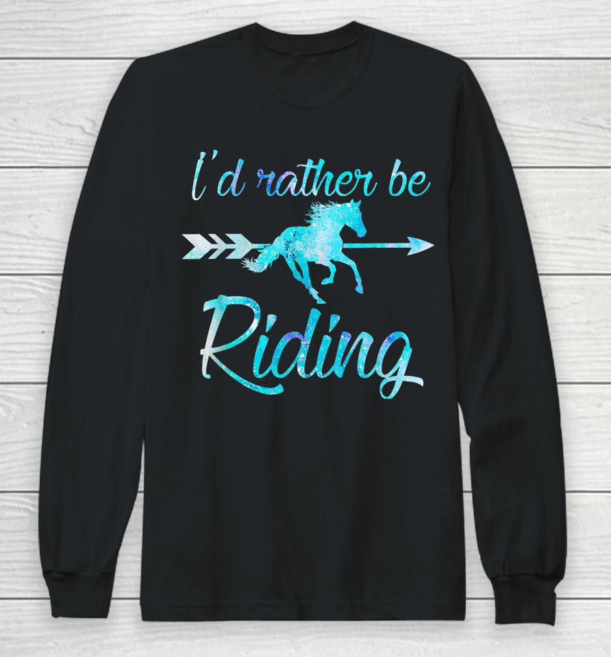 I'd Rather Be Riding Horses Long Sleeve T-Shirt