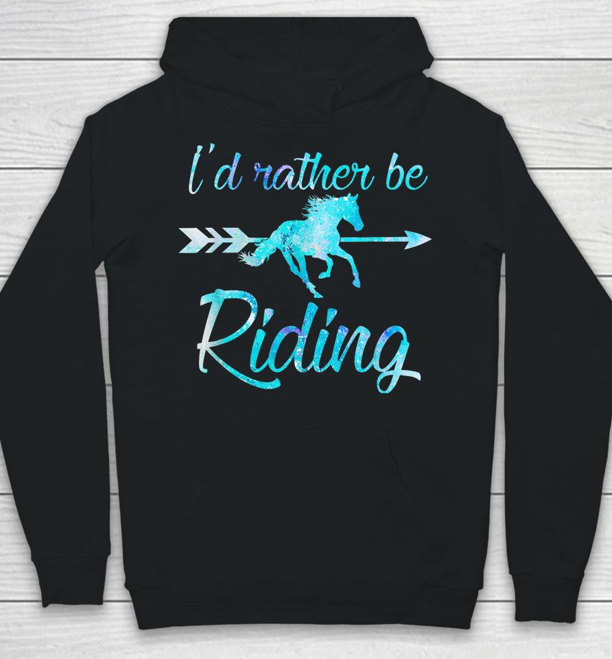 I'd Rather Be Riding Horses Hoodie