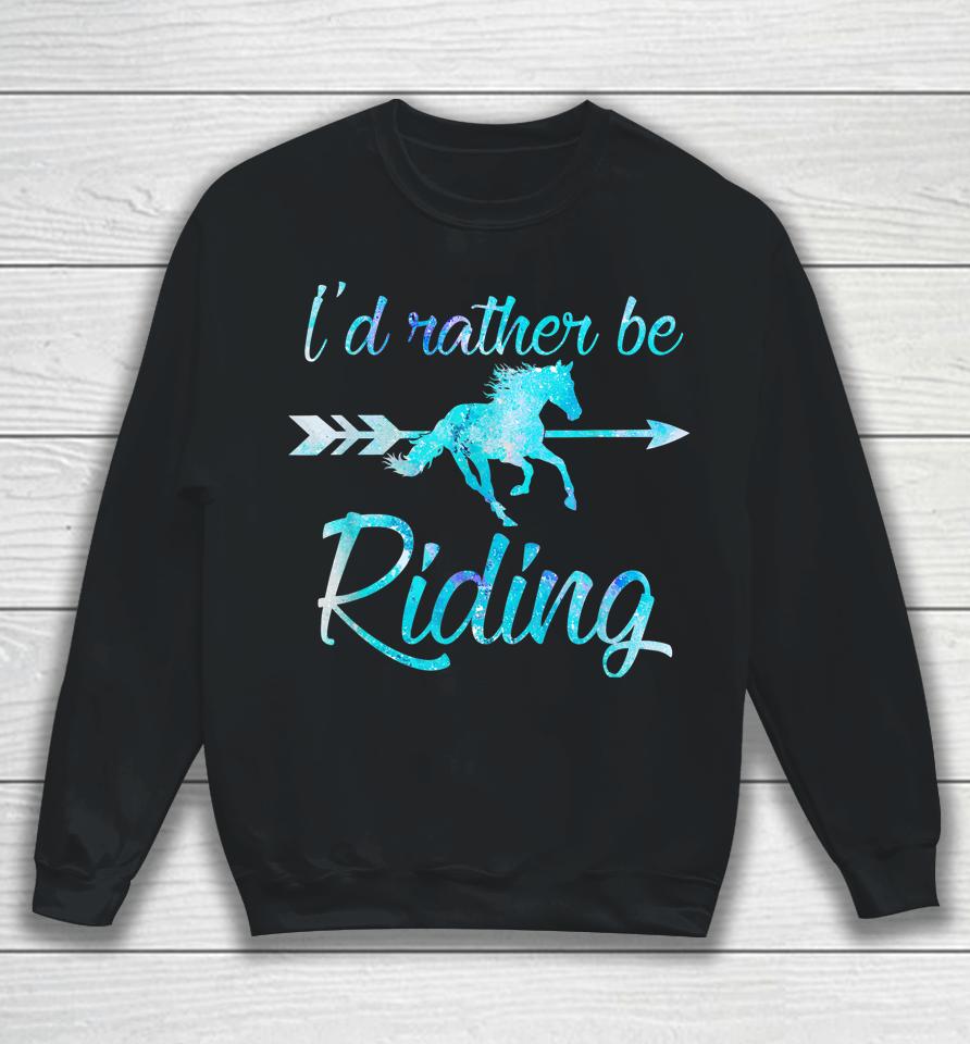 I'd Rather Be Riding Horses Sweatshirt
