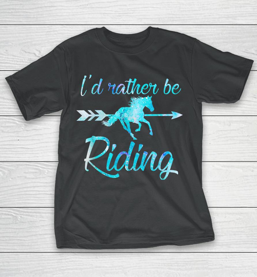 I'd Rather Be Riding Horses T-Shirt