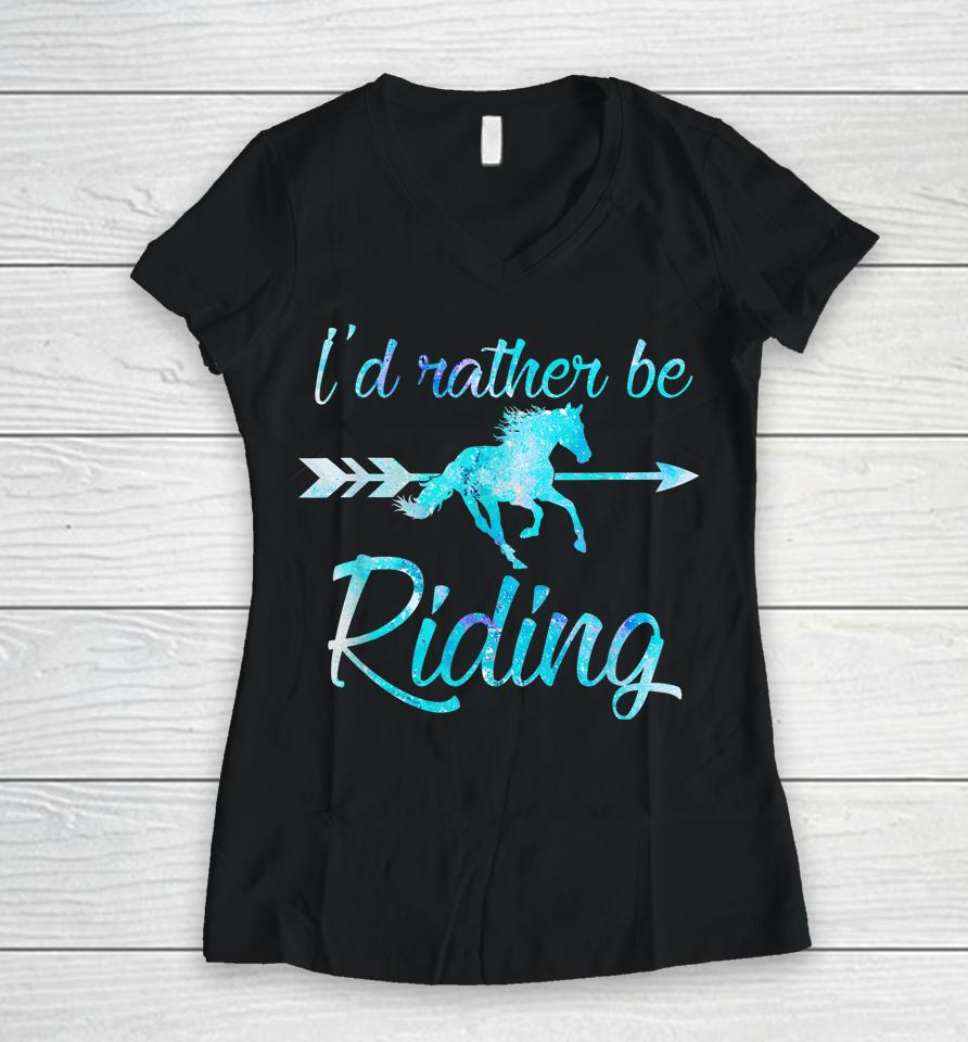 I'd Rather Be Riding Horses Women V-Neck T-Shirt