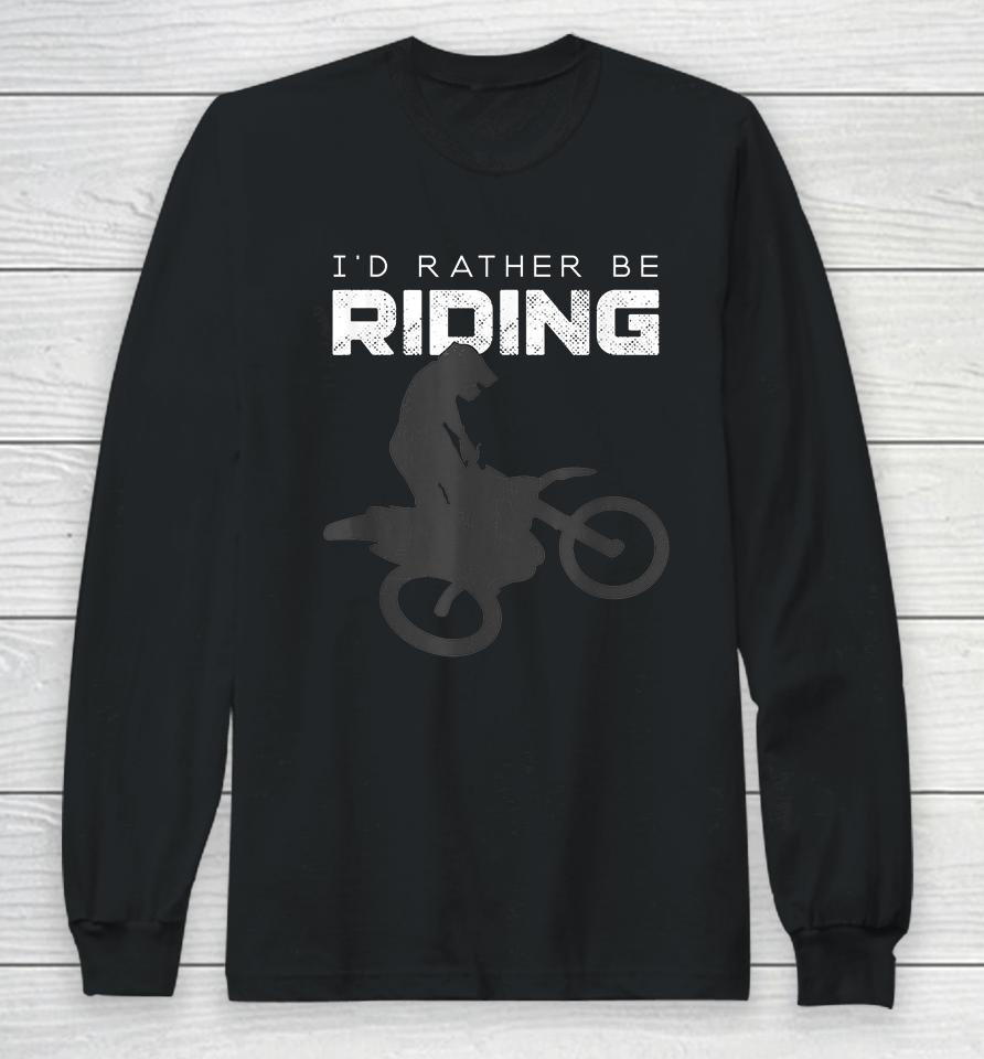 I'd Rather Be Riding Motocross Long Sleeve T-Shirt