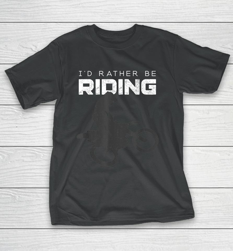 I'd Rather Be Riding Motocross T-Shirt
