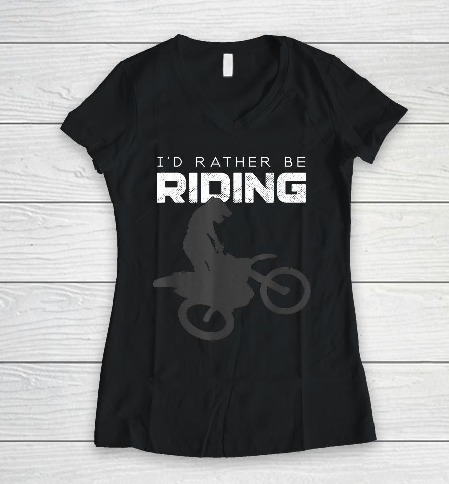 I'd Rather Be Riding Motocross Women V-Neck T-Shirt