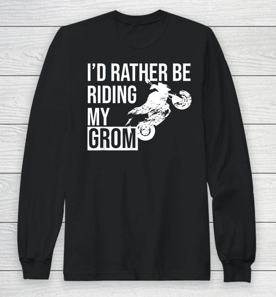 I'd Rather Be Riding My Grom Long Sleeve T-Shirt