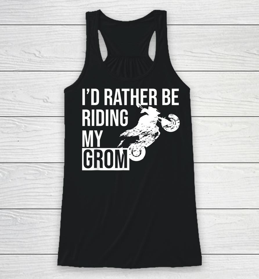 I'd Rather Be Riding My Grom Racerback Tank
