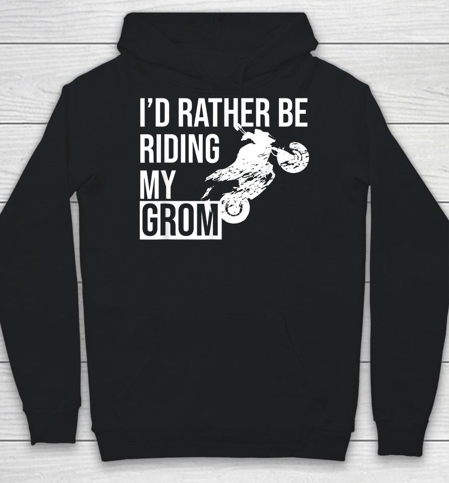 I'd Rather Be Riding My Grom Hoodie