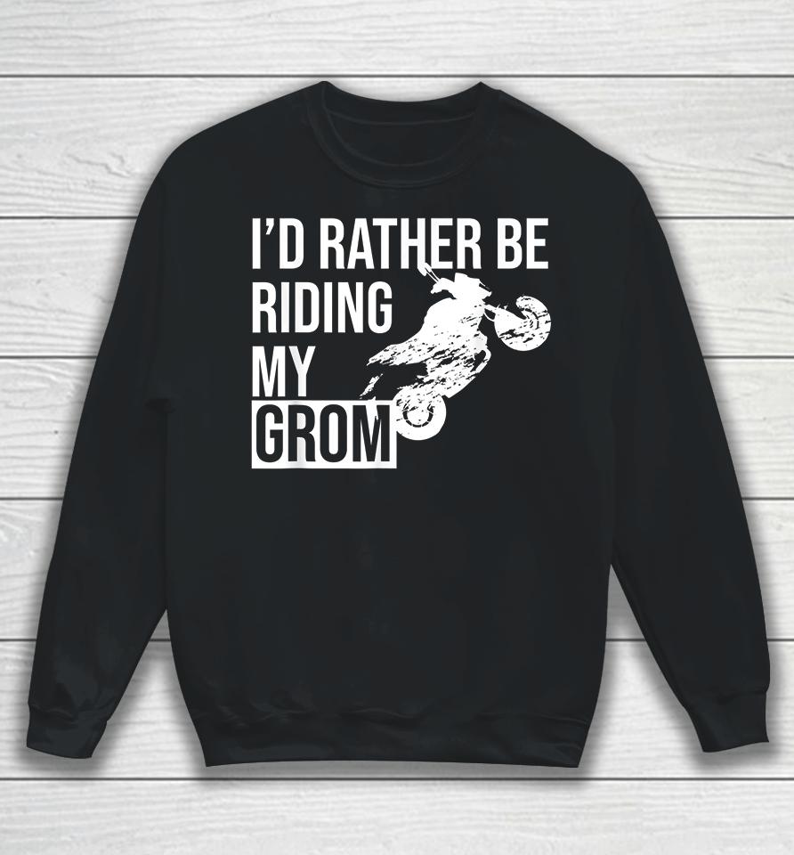 I'd Rather Be Riding My Grom Sweatshirt