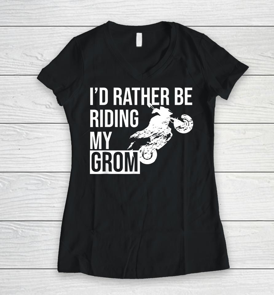 I'd Rather Be Riding My Grom Women V-Neck T-Shirt