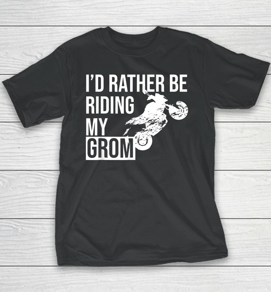 I'd Rather Be Riding My Grom Youth T-Shirt