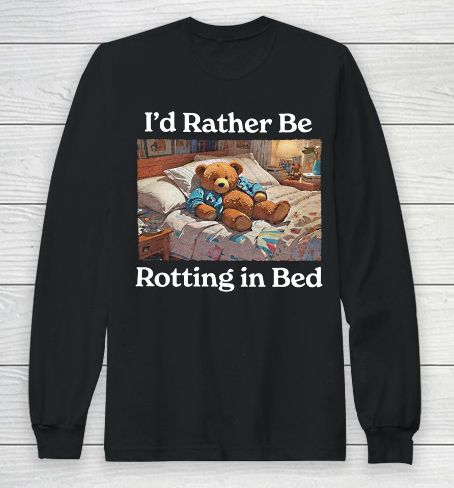 I'd Rather Be Rotting In Bed Rot Bear Long Sleeve T-Shirt