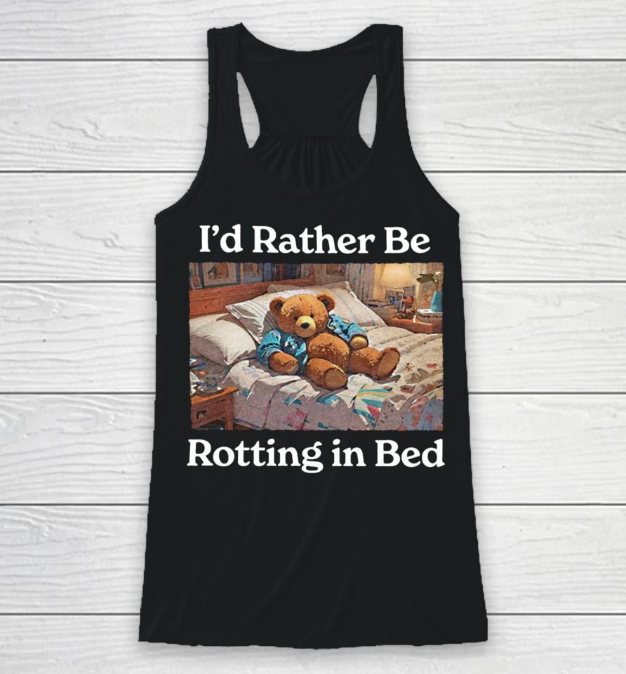 I'd Rather Be Rotting In Bed Rot Bear Racerback Tank