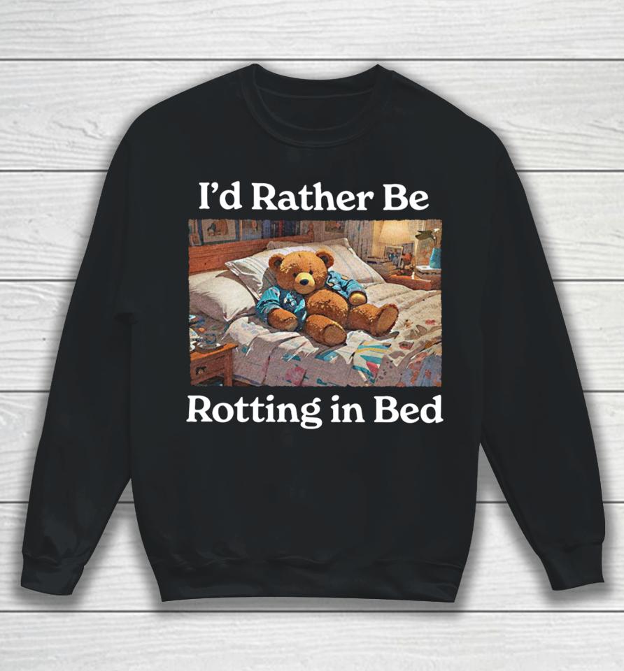 I'd Rather Be Rotting In Bed Rot Bear Sweatshirt