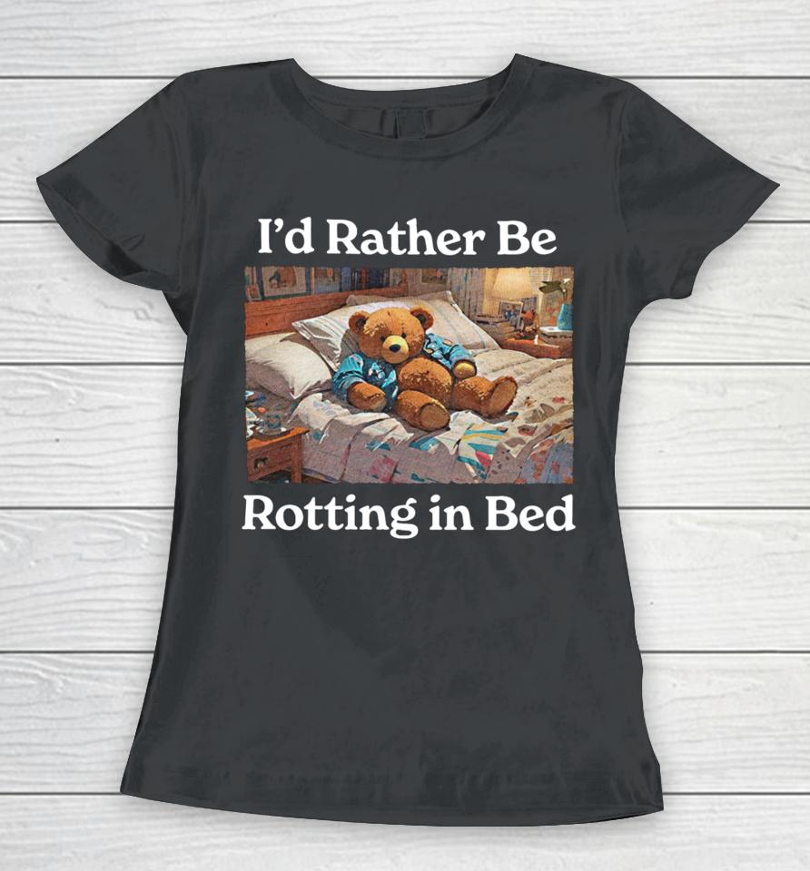 I'd Rather Be Rotting In Bed Rot Bear Women T-Shirt