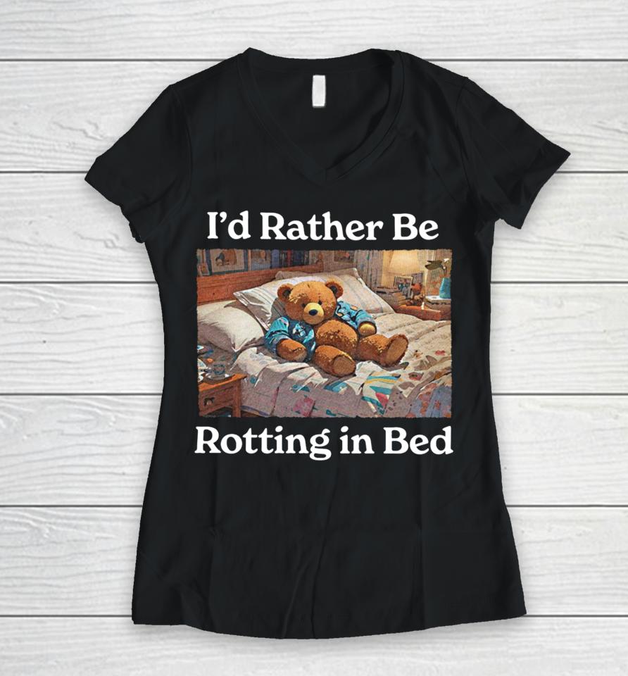 I'd Rather Be Rotting In Bed Rot Bear Women V-Neck T-Shirt