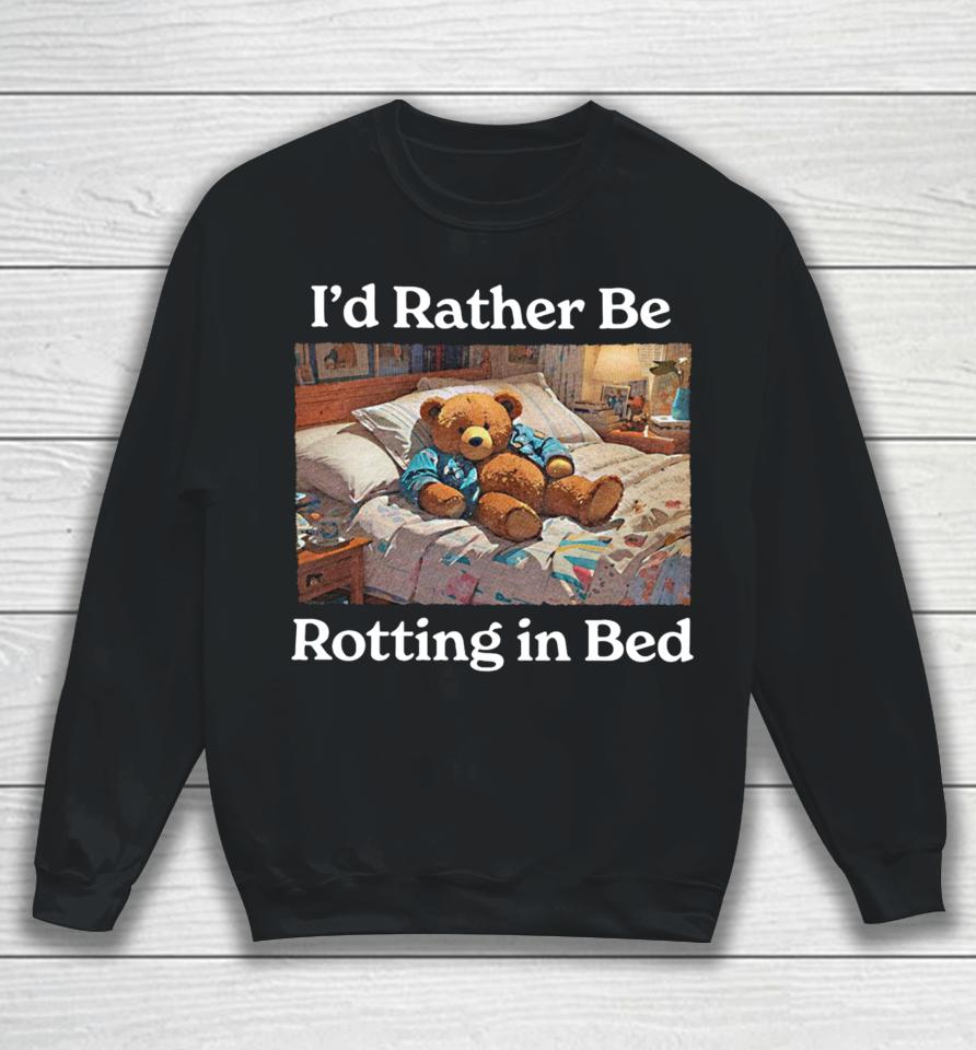 I'd Rather Be Rotting In Bed Sweatshirt