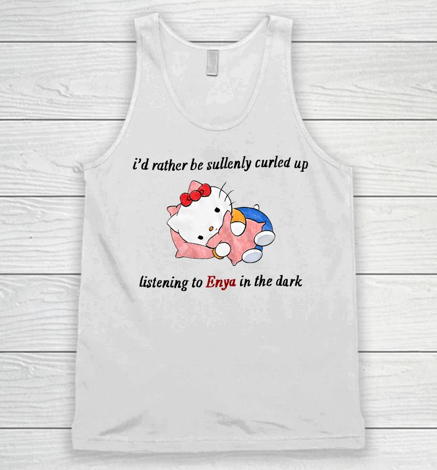 I'd Rather Be Sullenly Curled Up Listening To Enya In The Dark Unisex Tank Top