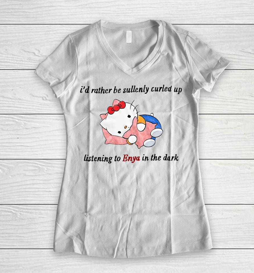 I'd Rather Be Sullenly Curled Up Listening To Enya In The Dark Women V-Neck T-Shirt