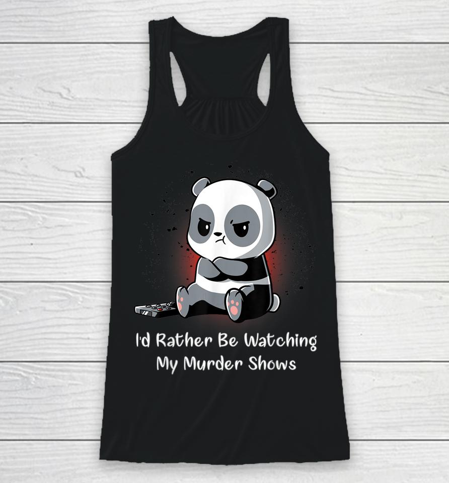 I'd Rather Be Watching My Murder Shows Racerback Tank
