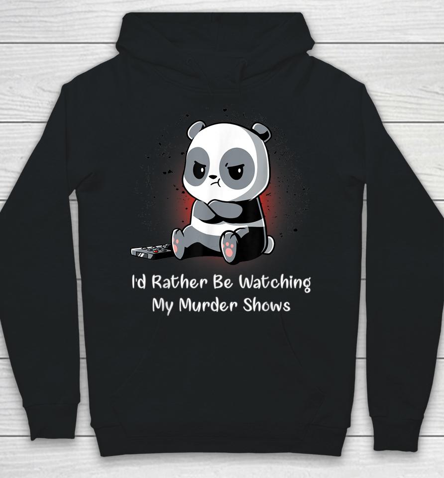I'd Rather Be Watching My Murder Shows Hoodie