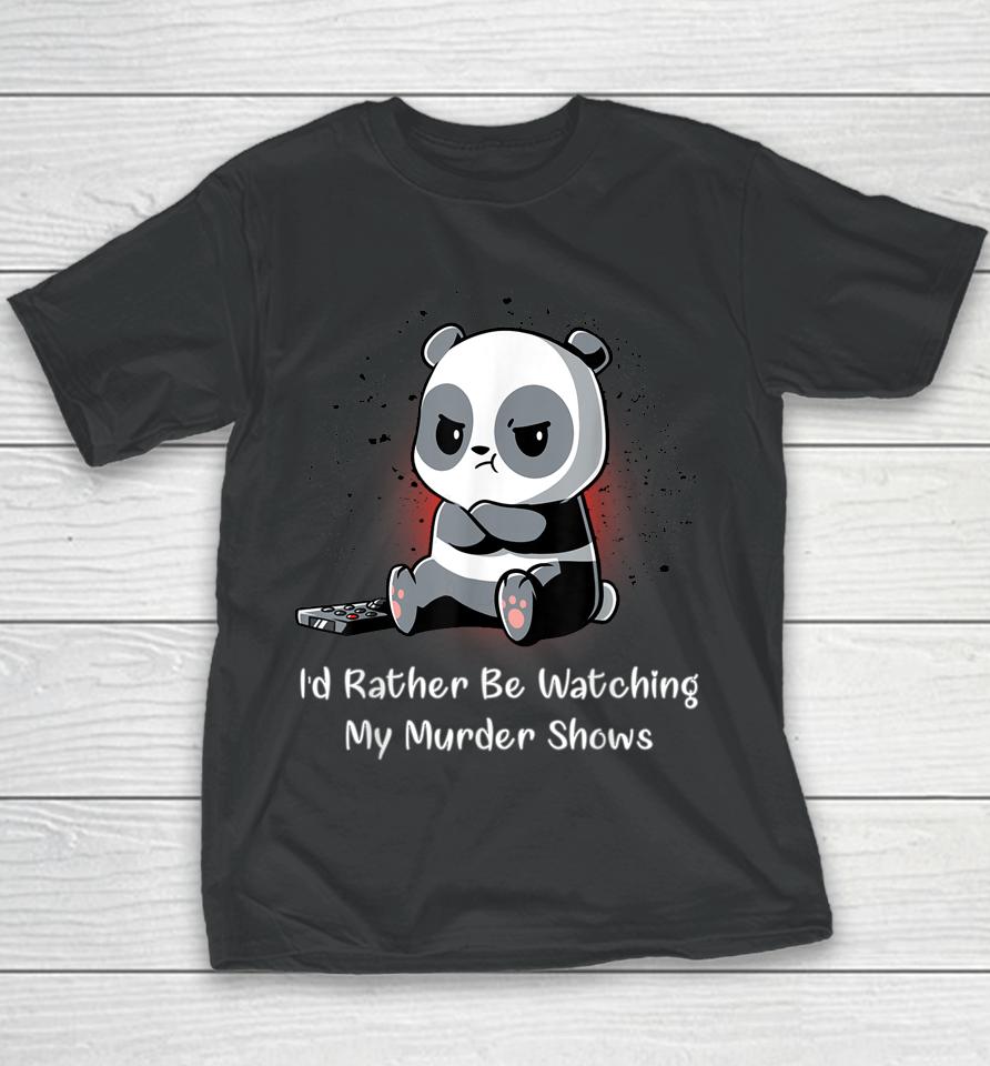 I'd Rather Be Watching My Murder Shows Youth T-Shirt