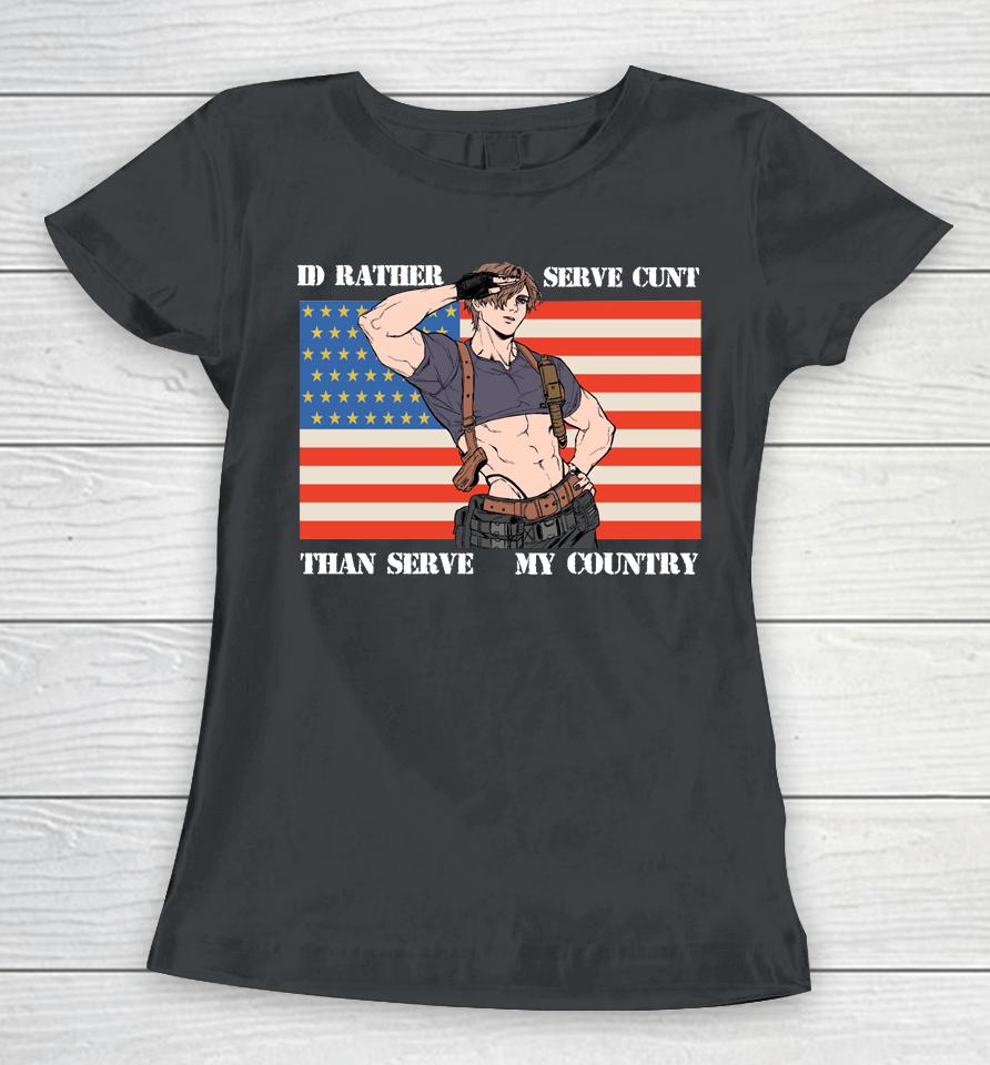 I'd Rather Serve Cunt Than Serve My Country Leon Kennedy Women T-Shirt