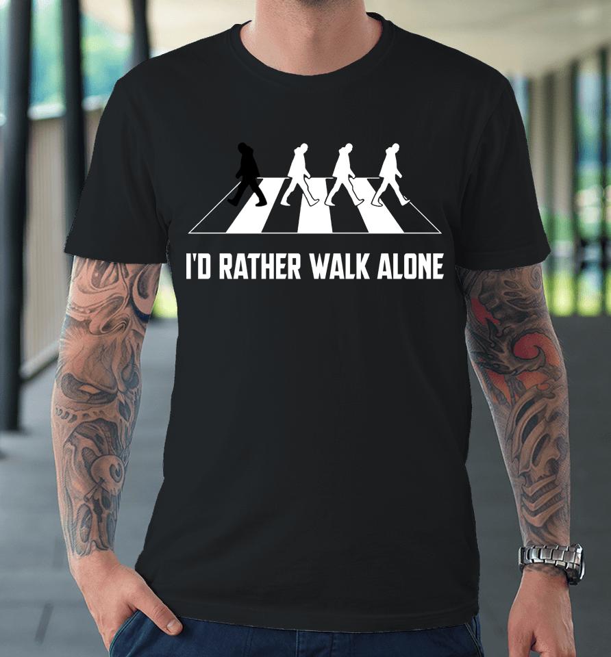 I'd Rather Walk Alone Essential Premium T-Shirt