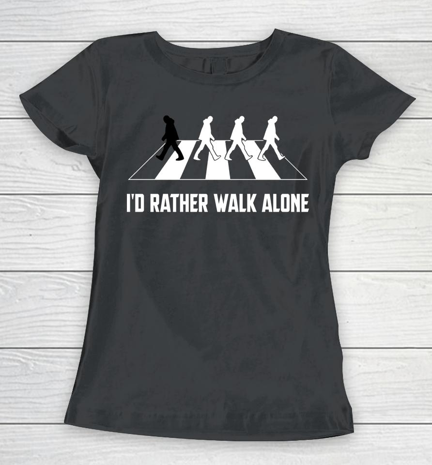 I'd Rather Walk Alone Essential Women T-Shirt